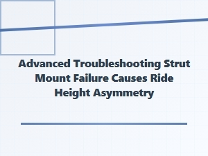 Investigating Ride Height Asymmetry From Strut Mount Failure