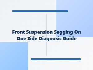 Diagnosing a Front Suspension Sagging on One Side