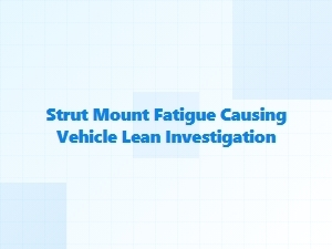 Investigating Strut Mount Fatigue and Vehicle Lean