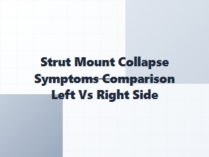 Left vs Right Strut Mount Failure Symptoms Explained