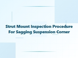 How to Inspect Strut Mounts in Sagging Suspension Corners
