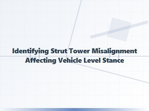 Diagnosing Strut Tower Misalignment and Uneven Stance